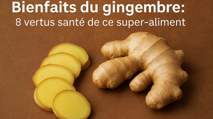 gingembre sur la santé bienfaits du gingembre gingembre santé, propriétés du gingembre, gingembre avantages